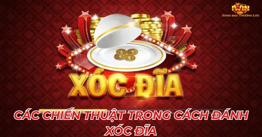 Các chiến thuật trong cách đánh xóc đĩa