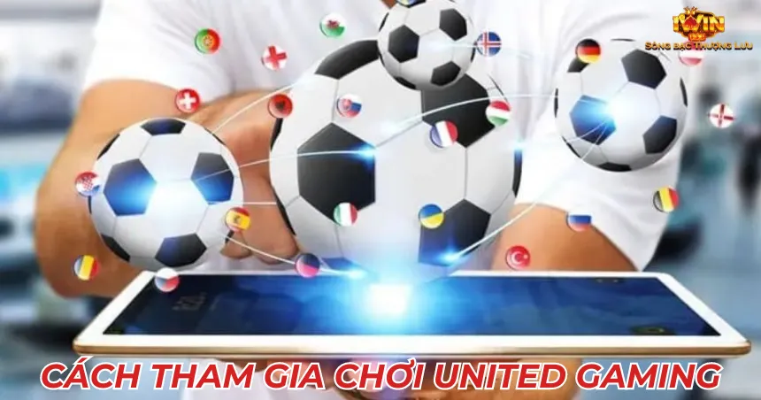 Cách tham gia chơi United Gaming