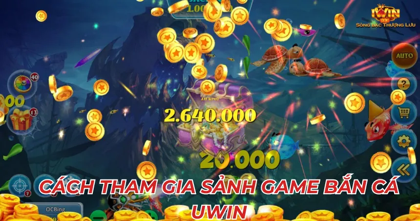 Cách tham gia sảnh game bắn cá Uwin