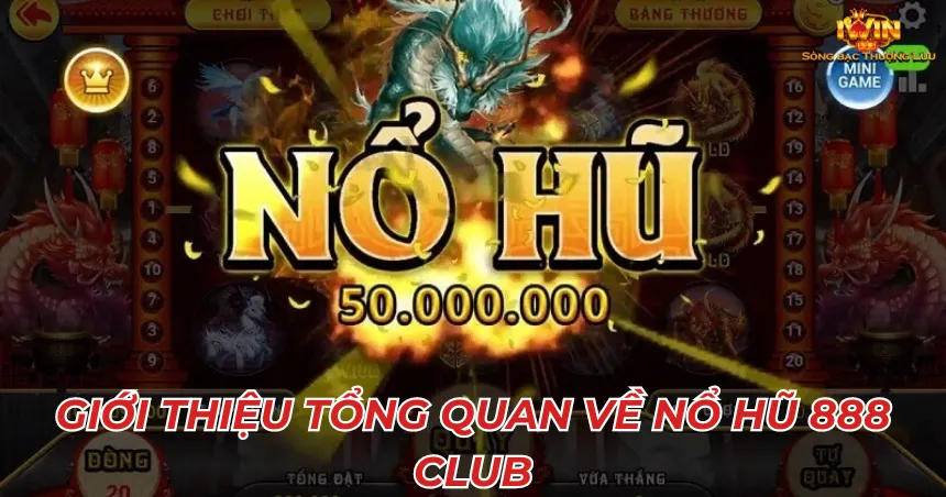 Giới thiệu tổng quan về Nổ hũ 888 club