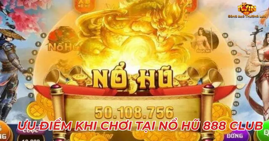 Ưu điểm khi chơi tại Nổ hũ 888 club