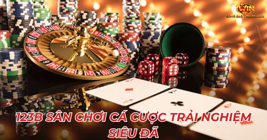 123B sân chơi cá cược trải nghiệm siêu đã