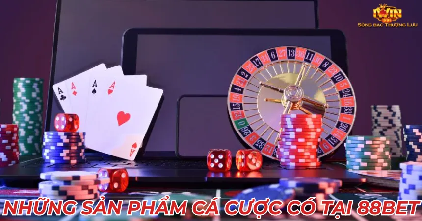 Những sản phẩm cá cược có tại 88BET
