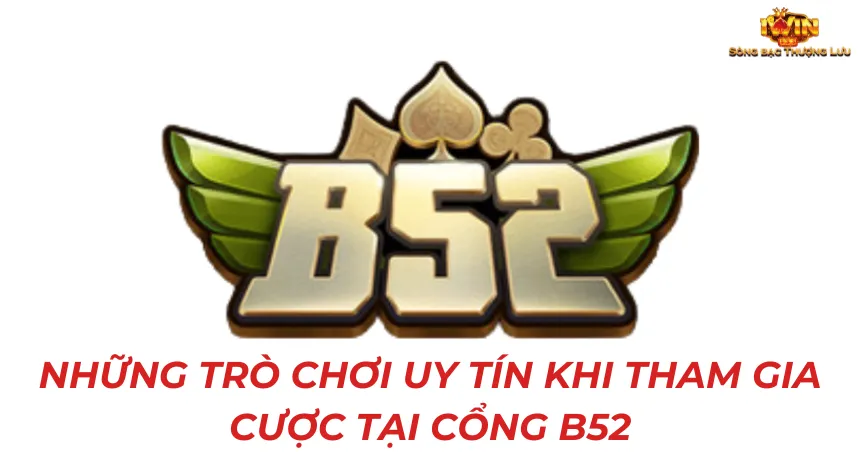Những trò chơi uy tín khi tham gia cược tại cổng B52