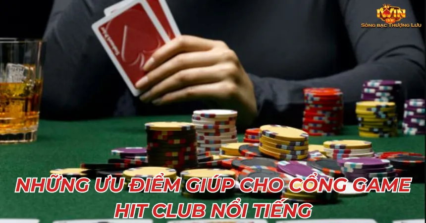 Những ưu điểm giúp cho cổng game Hit Club nổi tiếng
