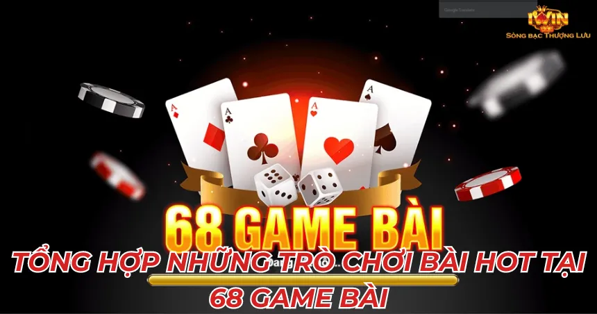 Tổng hợp những trò chơi bài hot tại 68 game bài