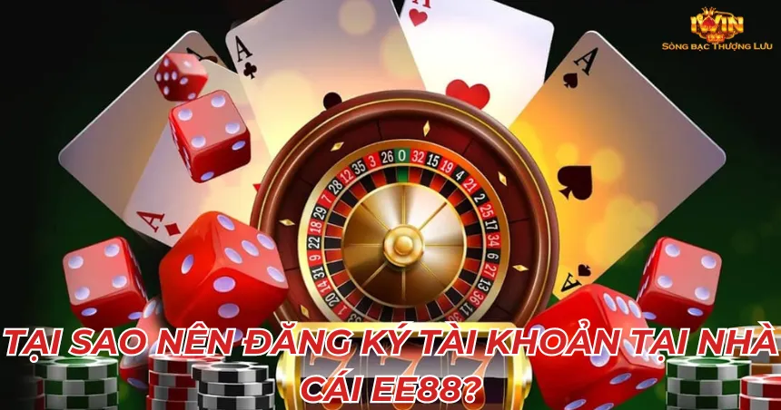 Tại sao nên đăng ký tài khoản tại nhà cái EE88?