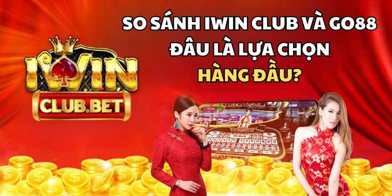 So sánh iWin Club và GO88